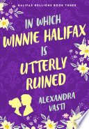 In Which Winnie Halifax Is Utterly Ruined by Alexandra Vasti