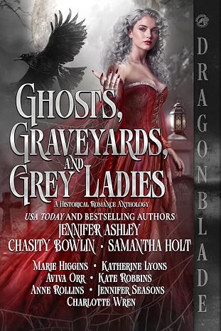 Ghosts, Graveyards, and Grey Ladies by Samantha Holt, chastity bowlin, marie higgins, katherine lyons, nadine millard, aviva orr, kate robbins, anne rollins, jennifer seasons, margaux thorne, charlotte wren, jennifer ashley